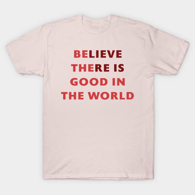 Be the good in the World T-Shirt by Room Thirty Four